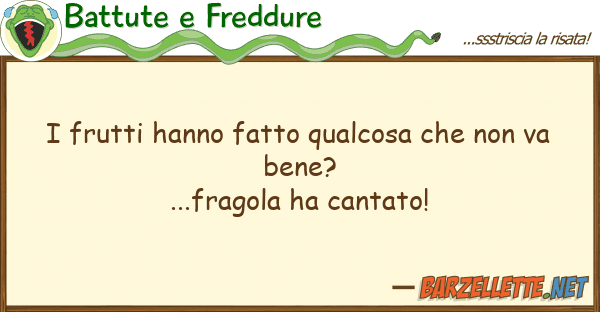 Battute e Freddure frutti hanno fatto qualcosa va