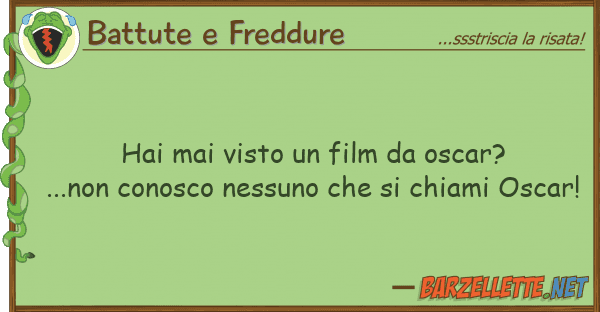 Battute e Freddure hai mai visto film oscar?...non co