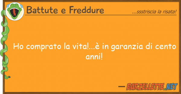 Battute e Freddure ho comprato vita!...è garanzia