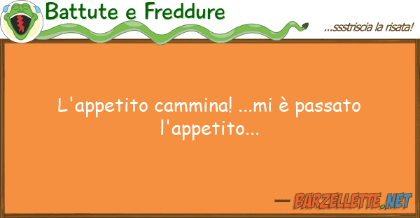 Battute e Freddure l'appetito cammina! ...mi è passato l'a