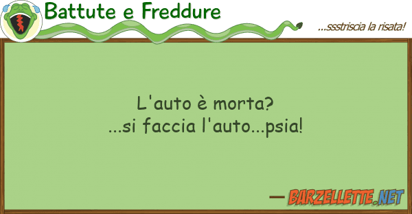 Battute e Freddure l'auto è morta?...si faccia l'auto...ps