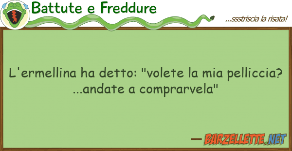 Battute e Freddure l'ermellina ha detto: "volete pel