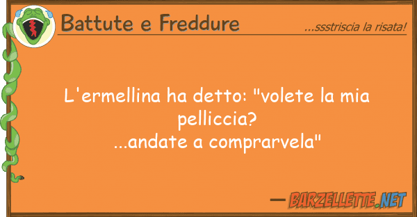 Battute e Freddure l'ermellina ha detto: "volete pel