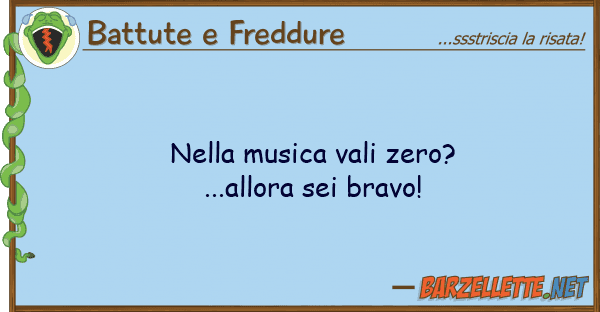 Battute e Freddure musica vali zero?...allora sei bra