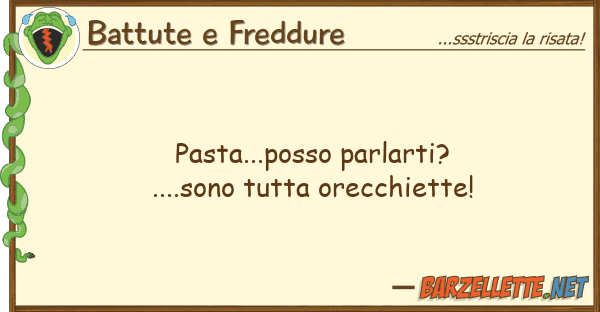 Battute e Freddure pasta...posso parlarti?....sono tutta