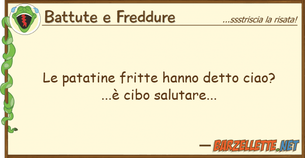 Battute e Freddure patatine fritte hanno detto ciao?...?