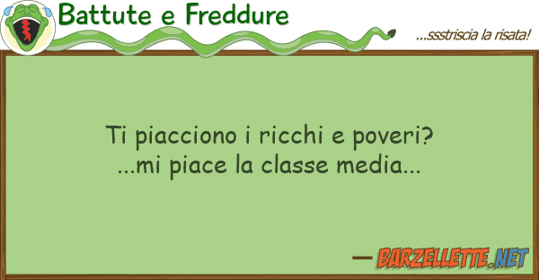 Battute e Freddure piacciono ricchi poveri?...mi pia