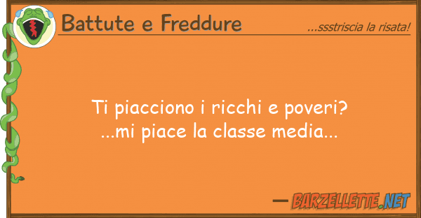Battute e Freddure piacciono ricchi poveri?...mi pia