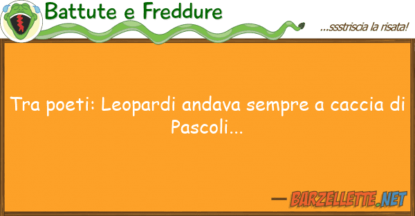 Battute e Freddure poeti: leopardi andava sempre cacc