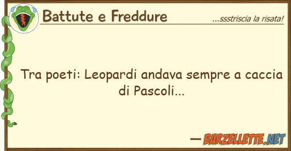 Battute e Freddure poeti: leopardi andava sempre cacc