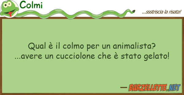 Colmi qual è colmo animalista?...av