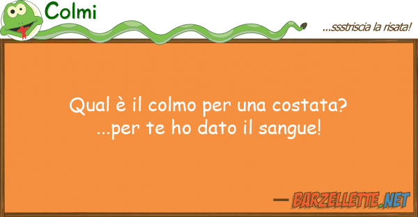Colmi qual è colmo costata?...per