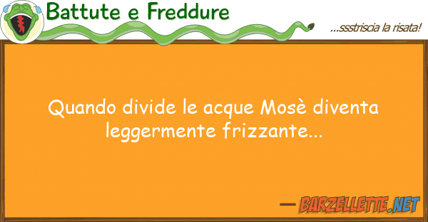 Battute e Freddure quando divide acque mosè diventa leg