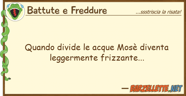 Battute e Freddure quando divide acque mosè diventa leg