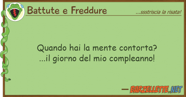 Battute e Freddure quando hai mente contorta?...il giorn