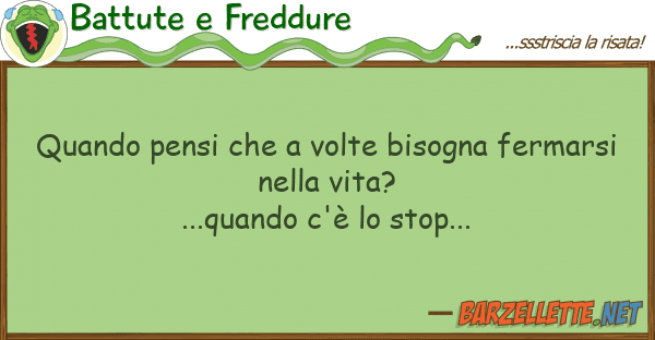 Battute e Freddure quando pensi volte bisogna fermars