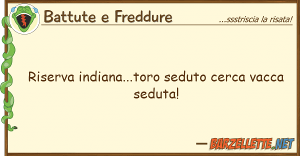 Battute e Freddure riserva indiana...toro seduto cerca vacc