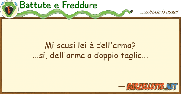 Battute e Freddure scusi è dell'arma?...si, dell'ar