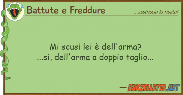 Battute e Freddure scusi è dell'arma?...si, dell'ar