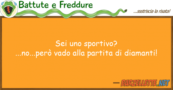 Battute e Freddure sei sportivo?...no...però vado