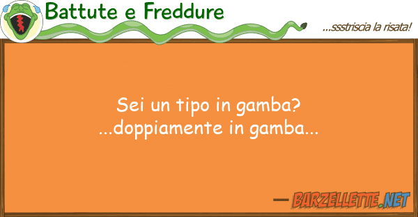 Battute e Freddure sei tipo gamba?...doppiamente g