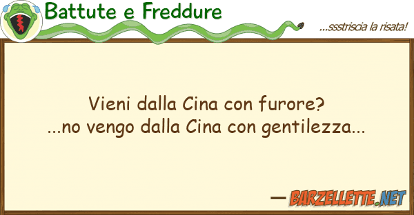 Battute e Freddure vieni cina furore?...no vengo