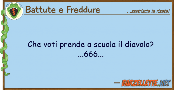 Battute e Freddure voti prende scuola diavolo?...6