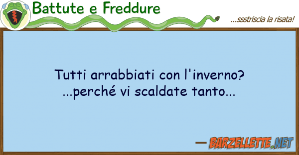Battute e Freddure arrabbiati l'inverno?...perch?