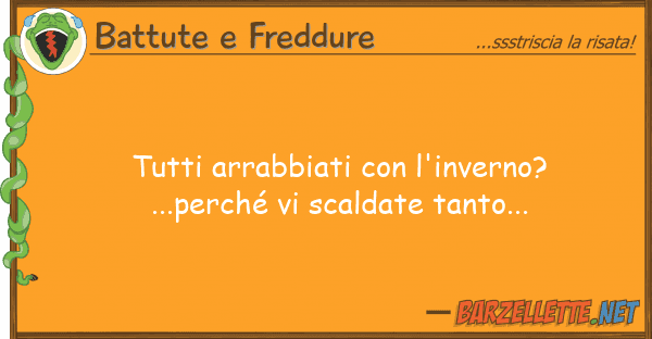 Battute e Freddure arrabbiati l'inverno?...perch?
