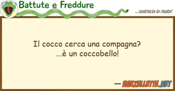 Battute e Freddure cocco cerca compagna?...è coc