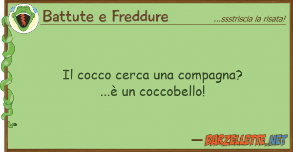 Battute e Freddure cocco cerca compagna?...è coc