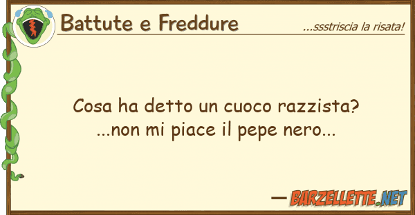 Battute e Freddure cosa ha detto cuoco razzista?...non m