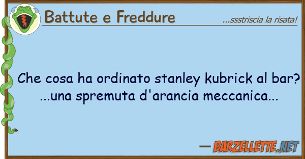 Battute e Freddure cosa ha ordinato stanley kubrick