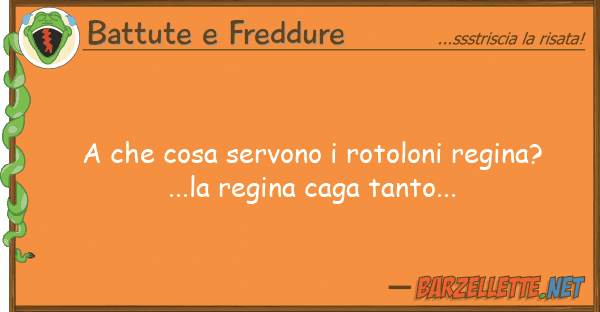 Battute e Freddure cosa servono rotoloni regina?...