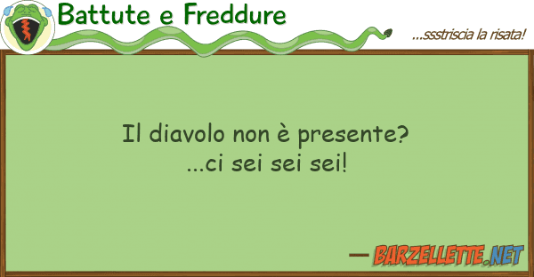 Battute e Freddure diavolo è presente?...ci sei sei