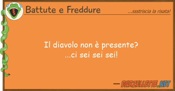 Battute e Freddure diavolo è presente?...ci sei sei