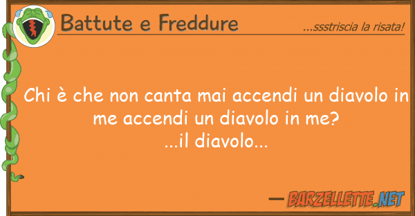 Battute e Freddure è canta mai accendi diav