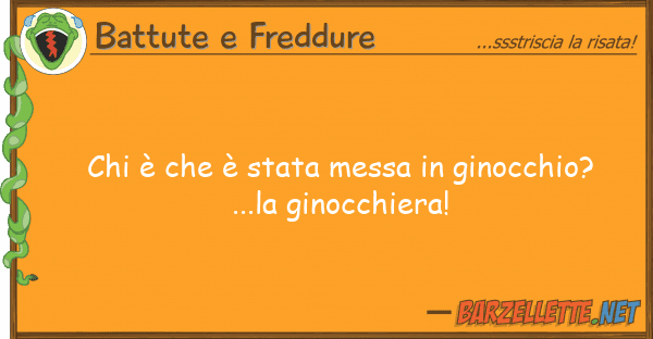 Battute e Freddure è è stata messa ginocchio?.