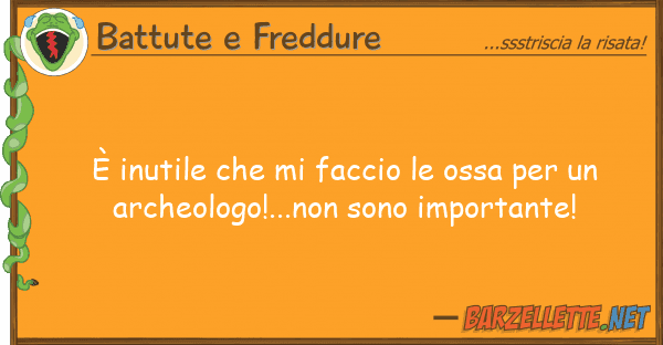 Battute e Freddure è inutile faccio ossa