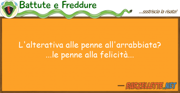 Battute e Freddure l'alterativa penne all'arrabbiata?.