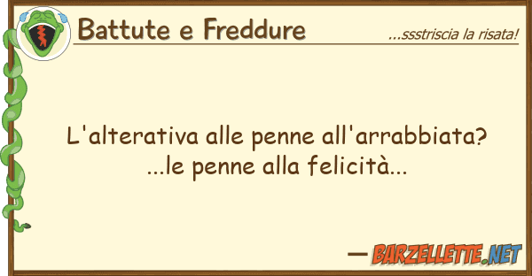Battute e Freddure l'alterativa penne all'arrabbiata?.