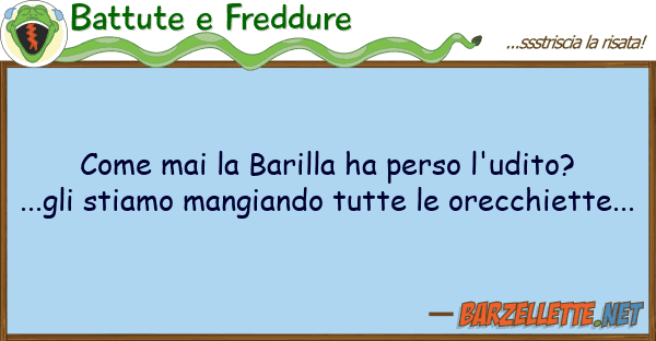 Battute e Freddure mai barilla ha perso l'udito? ..