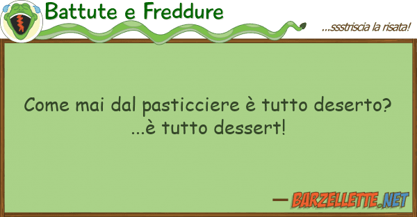 Battute e Freddure mai pasticciere è desert