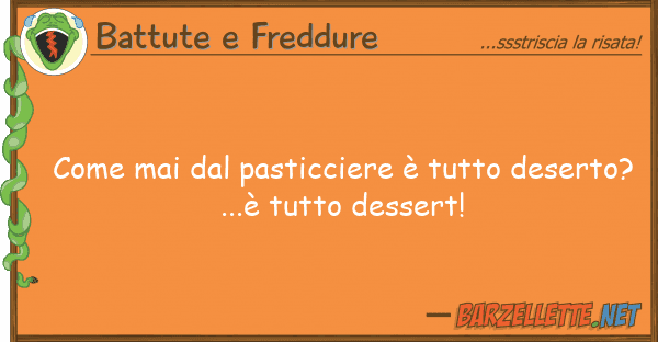 Battute e Freddure mai pasticciere è desert