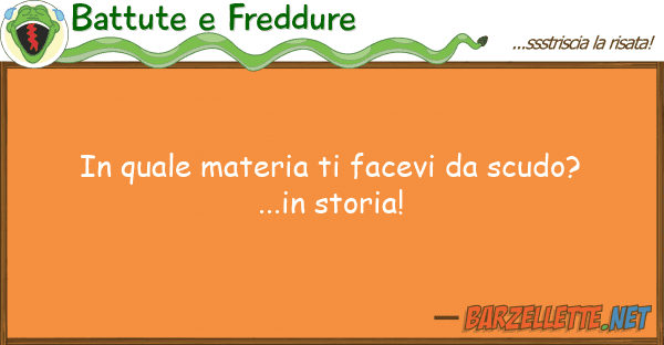 Battute e Freddure materia facevi scudo?...i