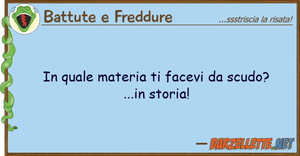 Battute e Freddure materia facevi scudo?...i
