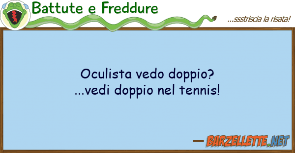 Battute e Freddure oculista vedo doppio? ...vedi doppio