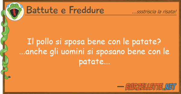 Battute e Freddure pollo sposa bene patate?...
