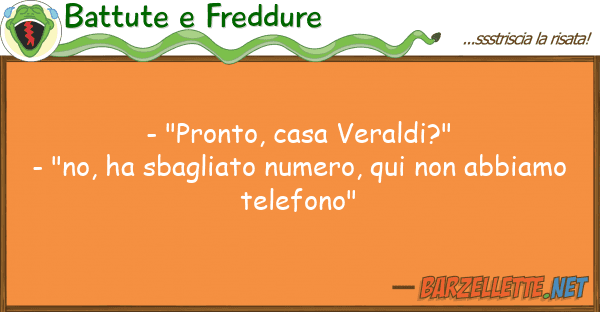Battute e Freddure - "pronto, casa veraldi?" - "no, ha sba