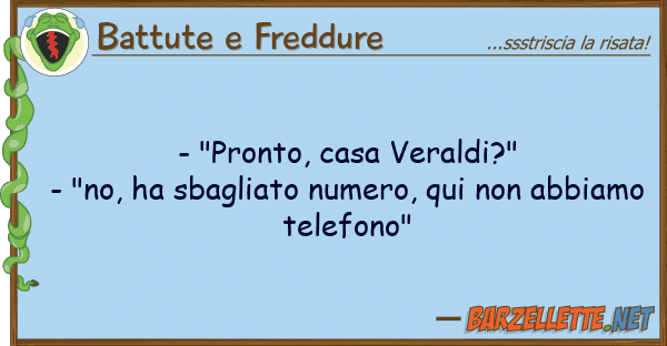 Battute e Freddure - "pronto, casa veraldi?" - "no, ha sba